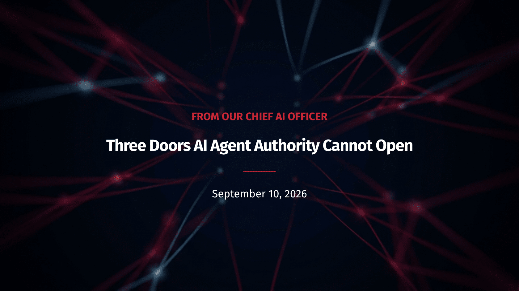 Chief AI Officer blog: Three Doors AI Agent Authority Cannot Open