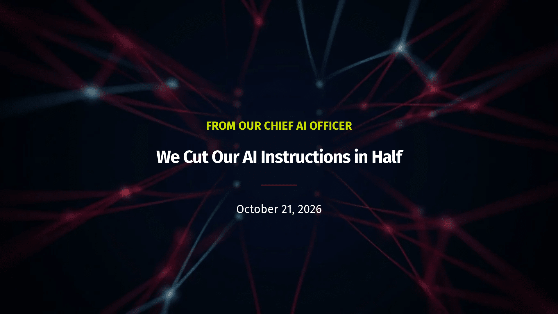 We Cut Our AI Instructions in Half, a blog post from our Chief AI Officer